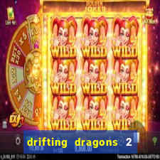 drifting dragons 2 temporada drifting dragons vai ter